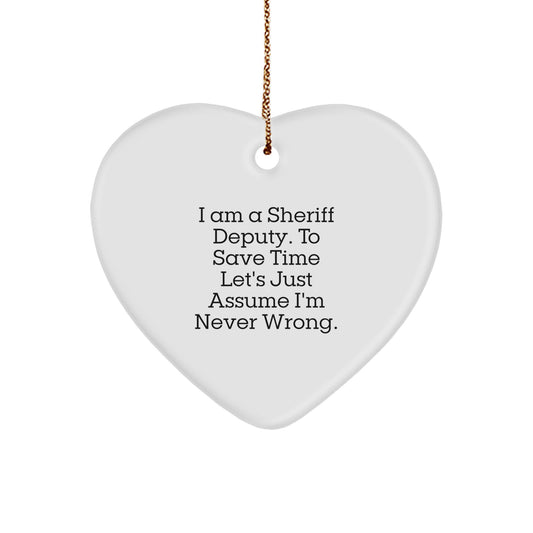 Funny Sheriff Deputy Heart Ornament Gifts for Men from Friends and Family - 'I Am A Sheriff Deputy. To Save Time Let's Just Assume I'm Never Wrong.' Christmas Unique - Image 1