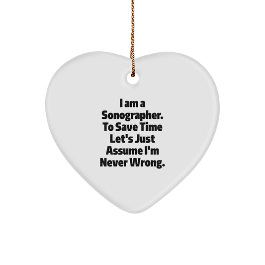 Funny Sonographer Gifts from Coworkers - Heart Ornament for Christmas with 'I Am A Sonographer. To Save Time Let's Just Assume I'm Never Wrong.' Quote, Gifts for Sonographer - Image 1