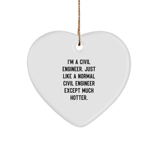 Civil Engineer Heart Ornament, Funny Quote Gifts for Men, Christmas Unique Presents from Friends, Coworkers, Family, I'm A Civil Engineer Just Like A Normal Civil Engineer Except Much Hotter - Image 1