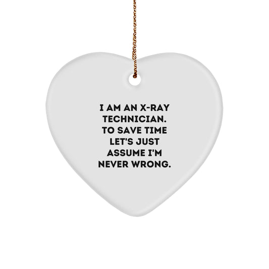 Funny X-Ray Technician Gifts from Friends - Heart Ornament for X-Ray Technician with Quote 'I Am An X-ray Technician. To Save Time Let's Just Assume I'm Never Wrong.' - Christmas Unique Gifts - Image 1