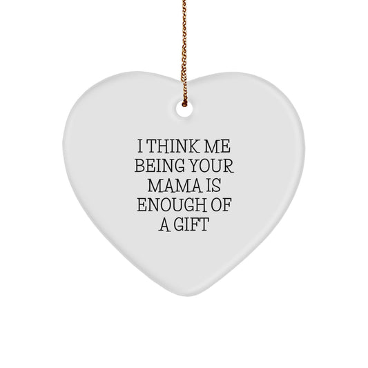 Funny Mama Gifts from Men, Women, or Family for Mama - Heart Ornament with 'I Think Me Being Your Mama Is Enough Of A Gift' Quote, Perfect for Christmas Unique Gifts - Image 1