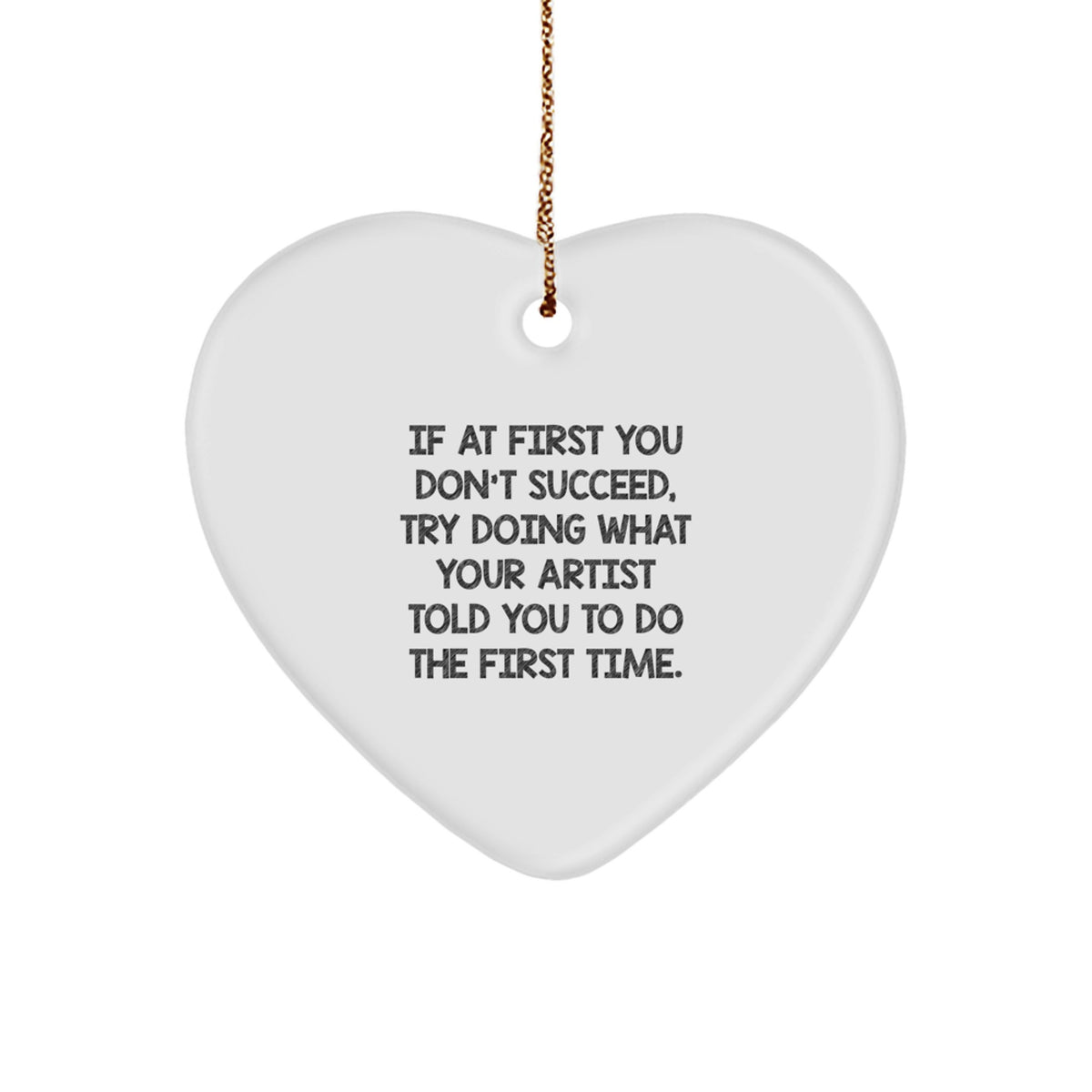 Christmas Gift Heart Ornament - Humorous Artist Advice Present for Her - Image 1