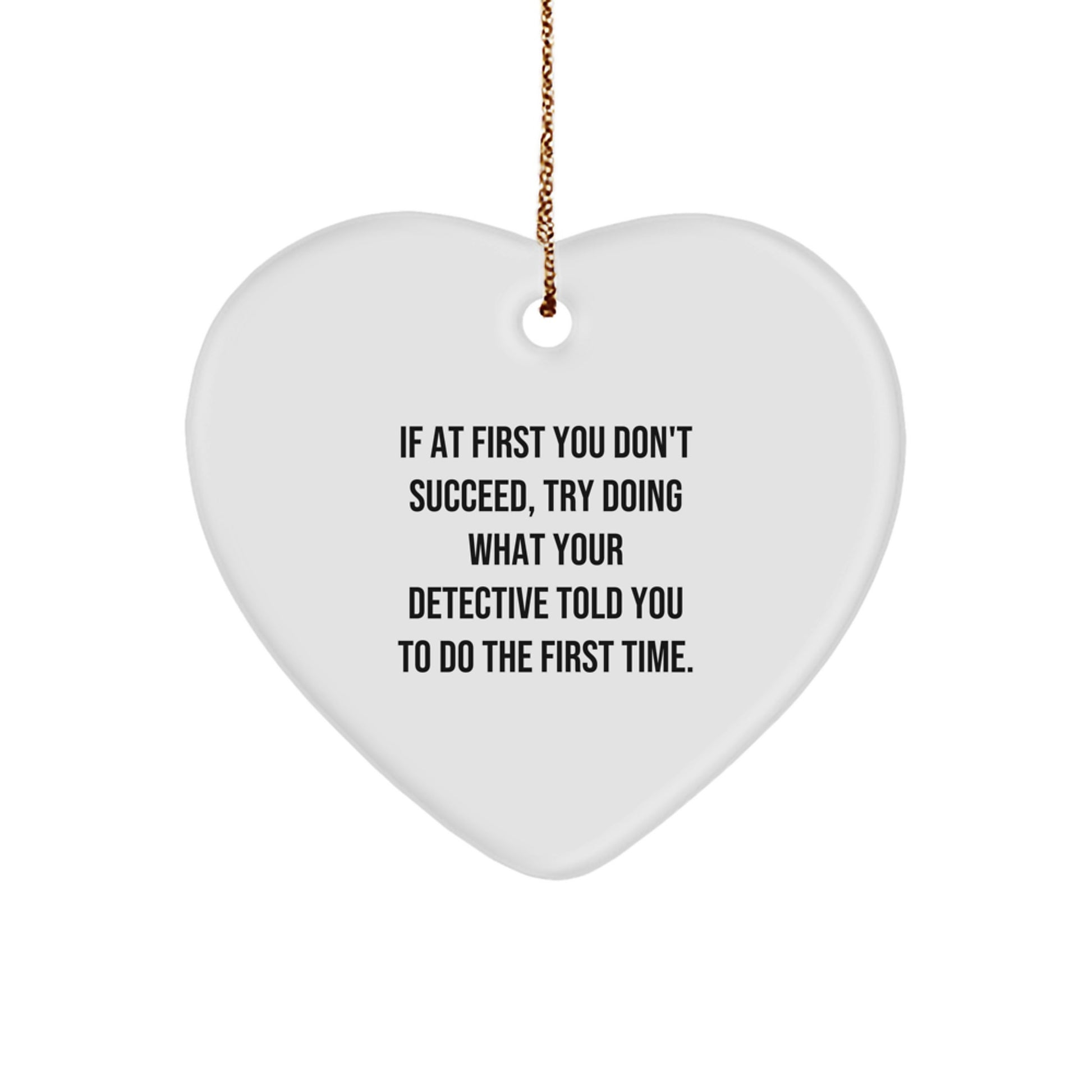 Funny Detective Gift Ideas for Men, Women, or Friends - Heart Ornament with Quote from a Detective - Image 1