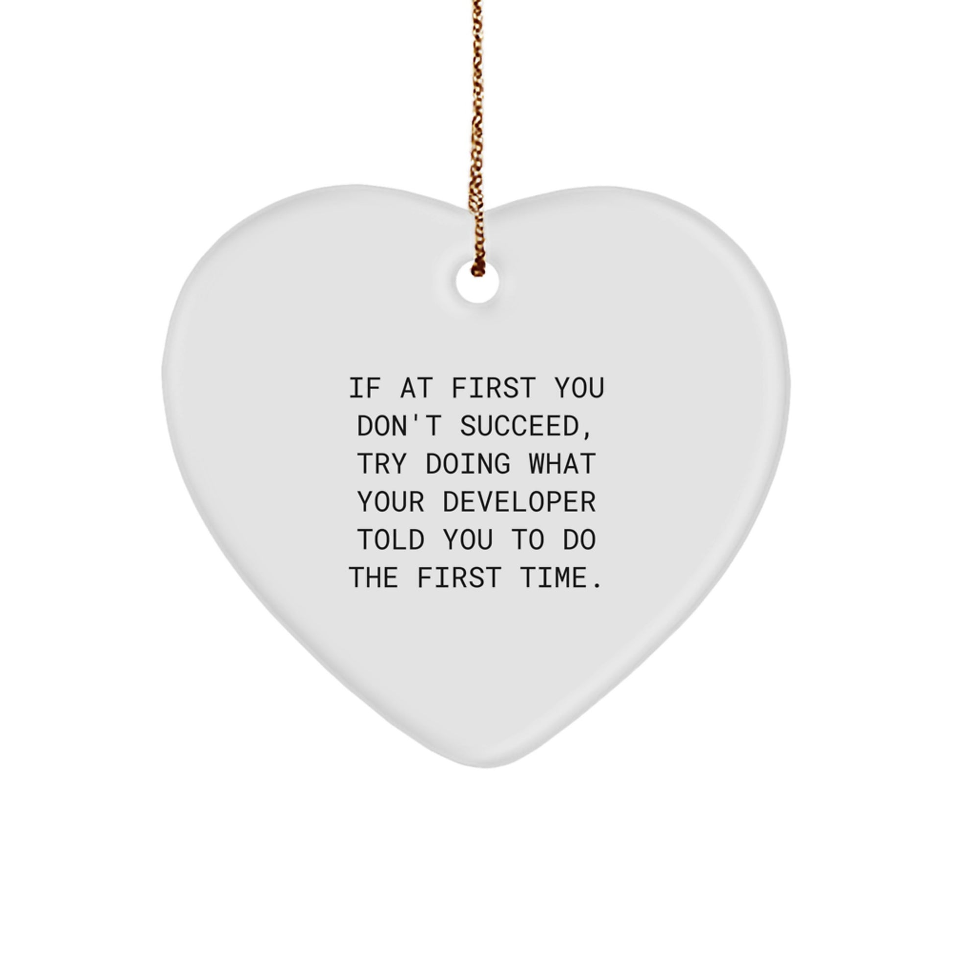 Funny Developer Gifts from Friends, Heart Ornament Christmas Unique Ideas for Developer, If At First You Don't Succeed Try Doing What Your Developer Told You To Do The First Time - Image 1
