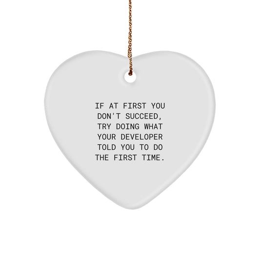 Funny Developer Gifts from Friends, Heart Ornament Christmas Unique Ideas for Developer, If At First You Don't Succeed Try Doing What Your Developer Told You To Do The First Time - Image 1