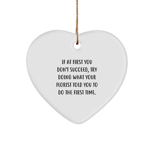 Funny Florist Gifts for Christmas - 'If At First You Don't Succeed, Try Doing What Your Florist Told You To Do The First Time' Heart Ornament, Gifts from Men to Women, Friends, Coworkers, or Family - Image 1