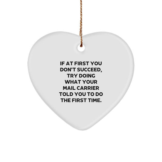 Funny Mail Carrier Gifts from Friends, Family, Coworkers - Heart Ornament for Christmas 'If At First You Don't Succeed, Try Doing What Your Mail Carrier Told You To Do The First Time.' - Image 1
