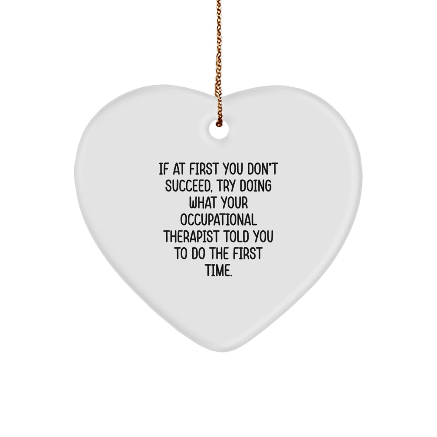 Funny Gifts from Friends for Occupational Therapist Heart Ornament, Occupational Therapist Humor, Christmas Unique Gifts for Occupational Therapist, If At First You Don't Succeed Quote Ornament - Image 1