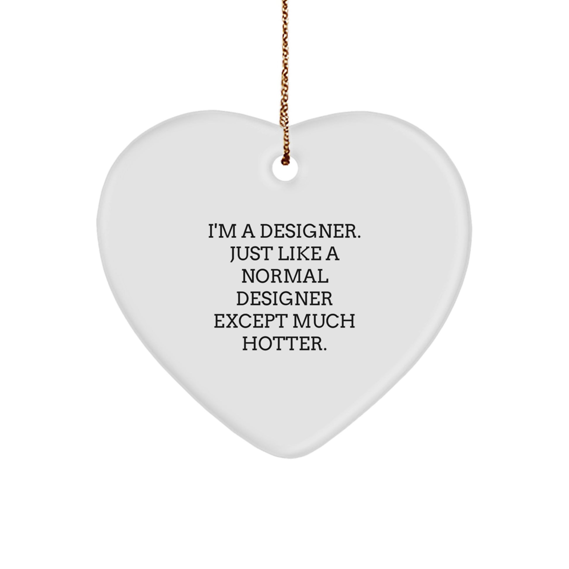 Funny Designer Gifts for Her, I'm A Designer. Just Like A Normal Designer Except Much Hotter. Heart Ornament, Christmas Unique Gifts from Friends - Image 1
