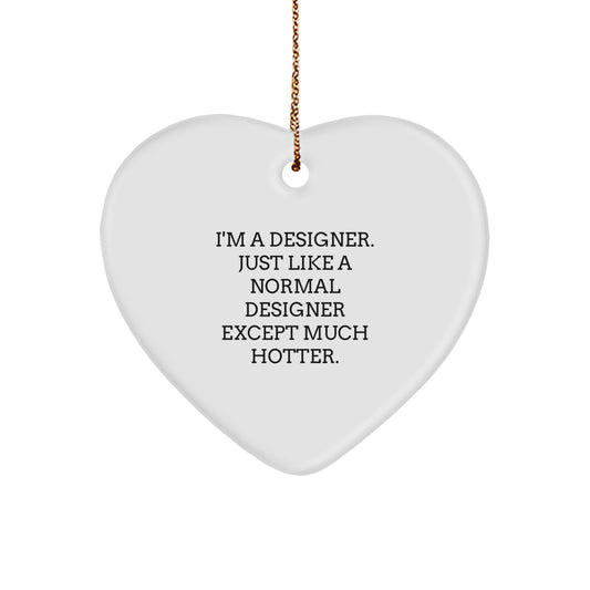 Funny Designer Gifts for Her, I'm A Designer. Just Like A Normal Designer Except Much Hotter. Heart Ornament, Christmas Unique Gifts from Friends - Image 1