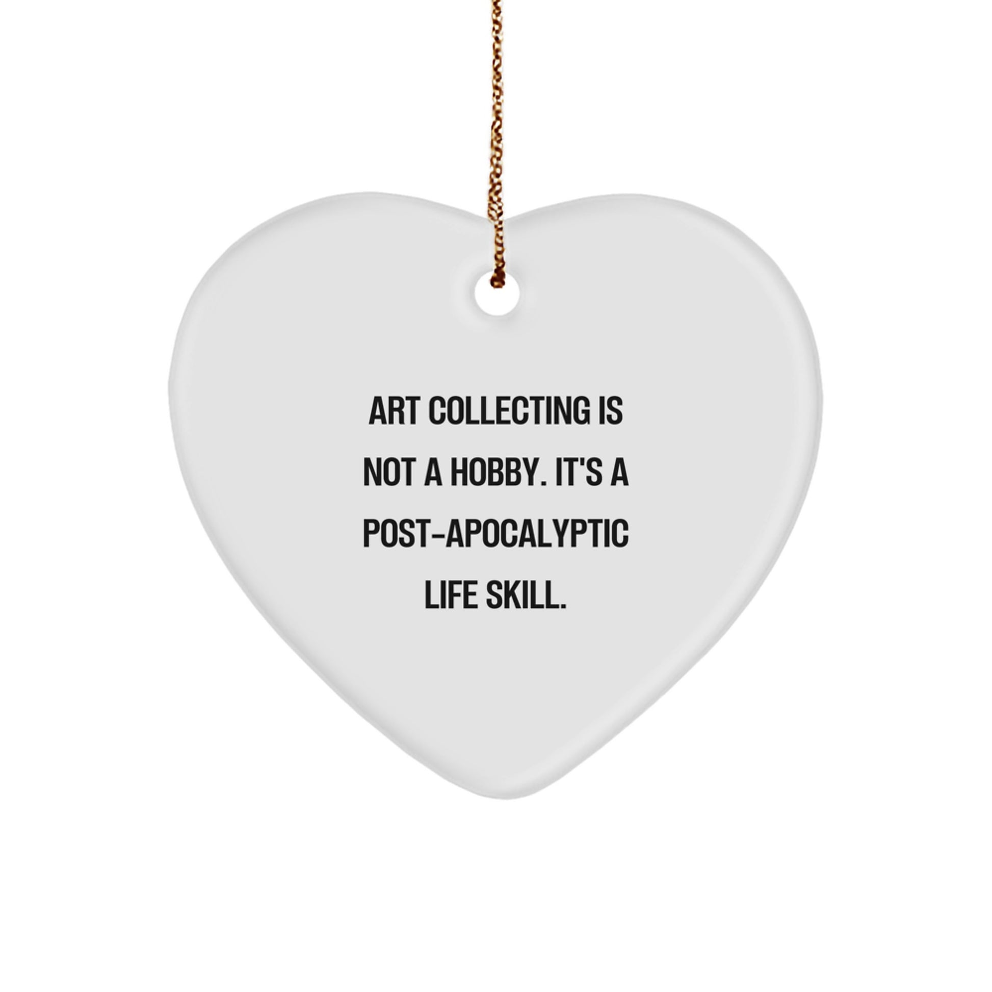 Funny Art Collecting Gifts for Her, Heart Ornament from Him, 'Art Collecting Is Not A Hobby. It's A Post-apocalyptic Life Skill.' Christmas Decoration - Image 1