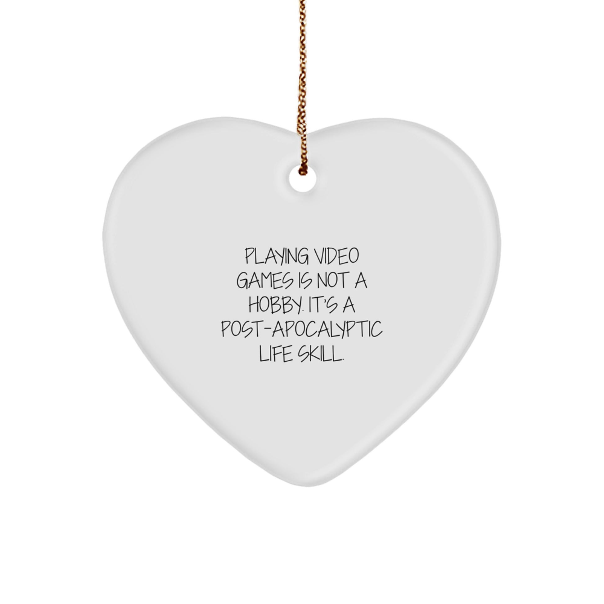 Funny Playing Video Games Heart Ornament, 'Playing Video Games Is Not A Hobby. It's A Post-apocalyptic Life Skill.' Gifts from Dad, Mom, or Friend for Christmas - Image 1