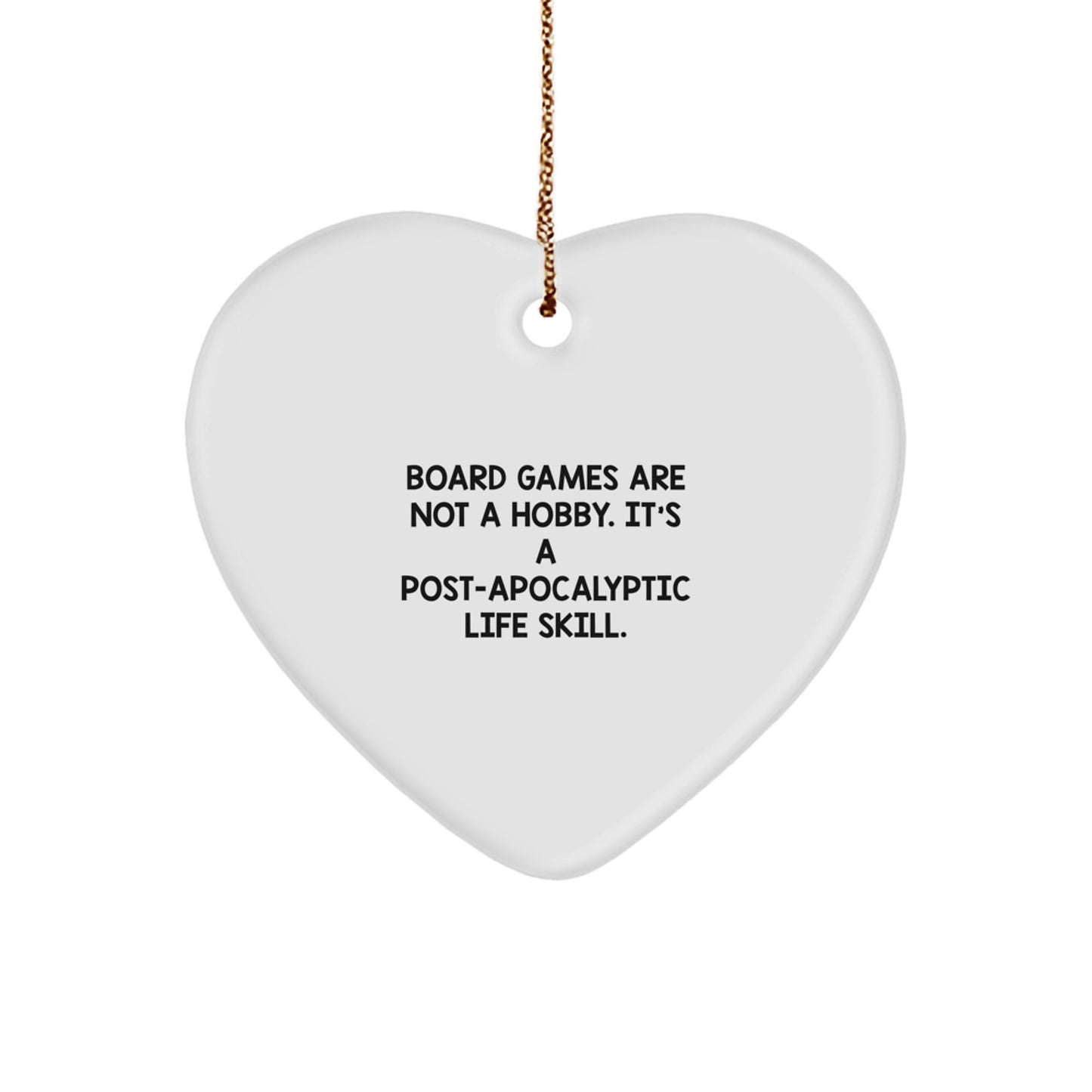 Funny Heart Ornament, 'Board Games Are Not A Hobby. It's A Post-apocalyptic Life Skill.' Gifts from Friends, Coworkers or Family for Board Game Lovers, Christmas Unique Gifts - Image 1
