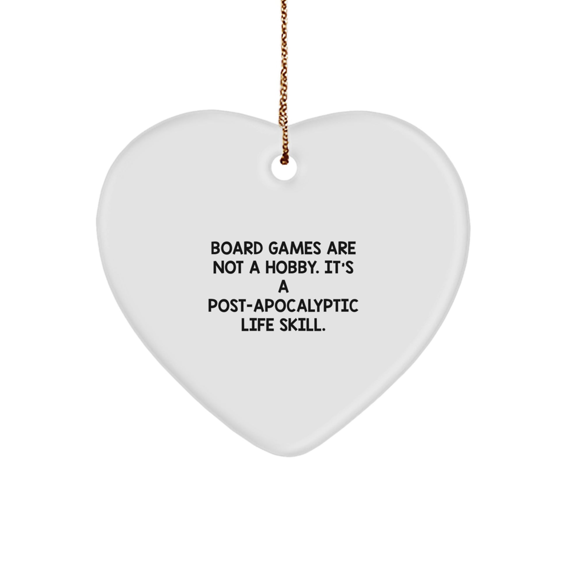 Funny Heart Ornament, 'Board Games Are Not A Hobby. It's A Post-apocalyptic Life Skill.' Gifts from Friends, Coworkers or Family for Board Game Lovers, Christmas Unique Gifts - Image 1