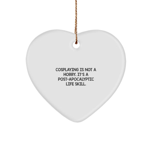 Funny Cosplaying Gifts from Men to Women Friends and Family - Christmas Unique Heart Ornaments for Cosplaying Enthusiasts - 'Cosplaying Is Not A Hobby. It's A Post-apocalyptic Life Skill.' - Image 1
