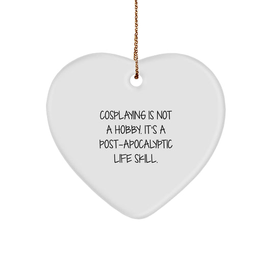 Funny Cosplaying Gifts from Friends - Heart Ornament for Christmas Unique Gifts - Cosplaying Is Not A Hobby Its A Post-apocalyptic Life Skill. - Image 1