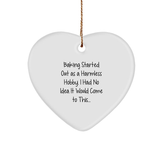 Baking Gifts from Men to Women - Heart Ornament for Christmas with Baking Started Out As A Harmless Hobby. I Had No Idea It Would Come To This... Quote - Image 1