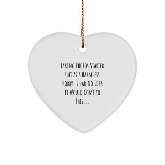 Funny Taking Photos Gifts for Men, Women, Friends, Coworkers, Family - Heart Ornament from Loved Ones - 'Taking Photos Started Out As A Harmless Hobby...' - Image 1