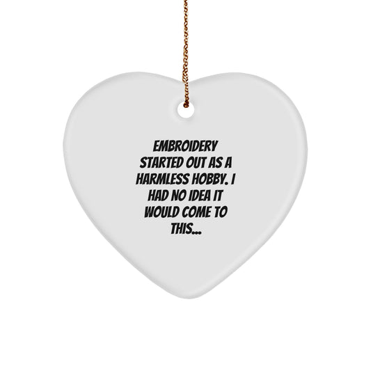 Embroidery Love Gifts from Friends and Family, Heart Ornament for Women or Men, Funny Quote on Christmas Decor, 'Embroidery Started Out As A Harmless Hobby...' - Image 1