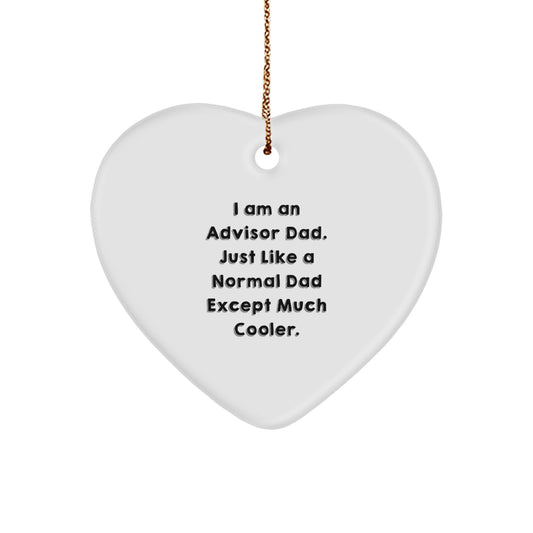Funny Advisor Gifts from Men to Advisor Friends at Christmas - Heart Ornament with Quote 'I Am An Advisor Dad. Just Like A Normal Dad Except Much Cooler.' - Image 1