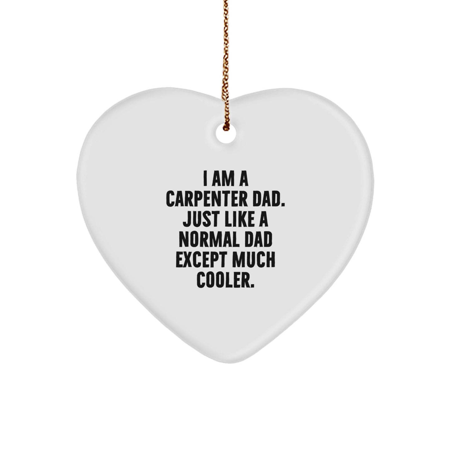 Funny Carpenter Gifts from Dad - 'I Am A Carpenter Dad' Heart Ornament for Christmas - Image 1
