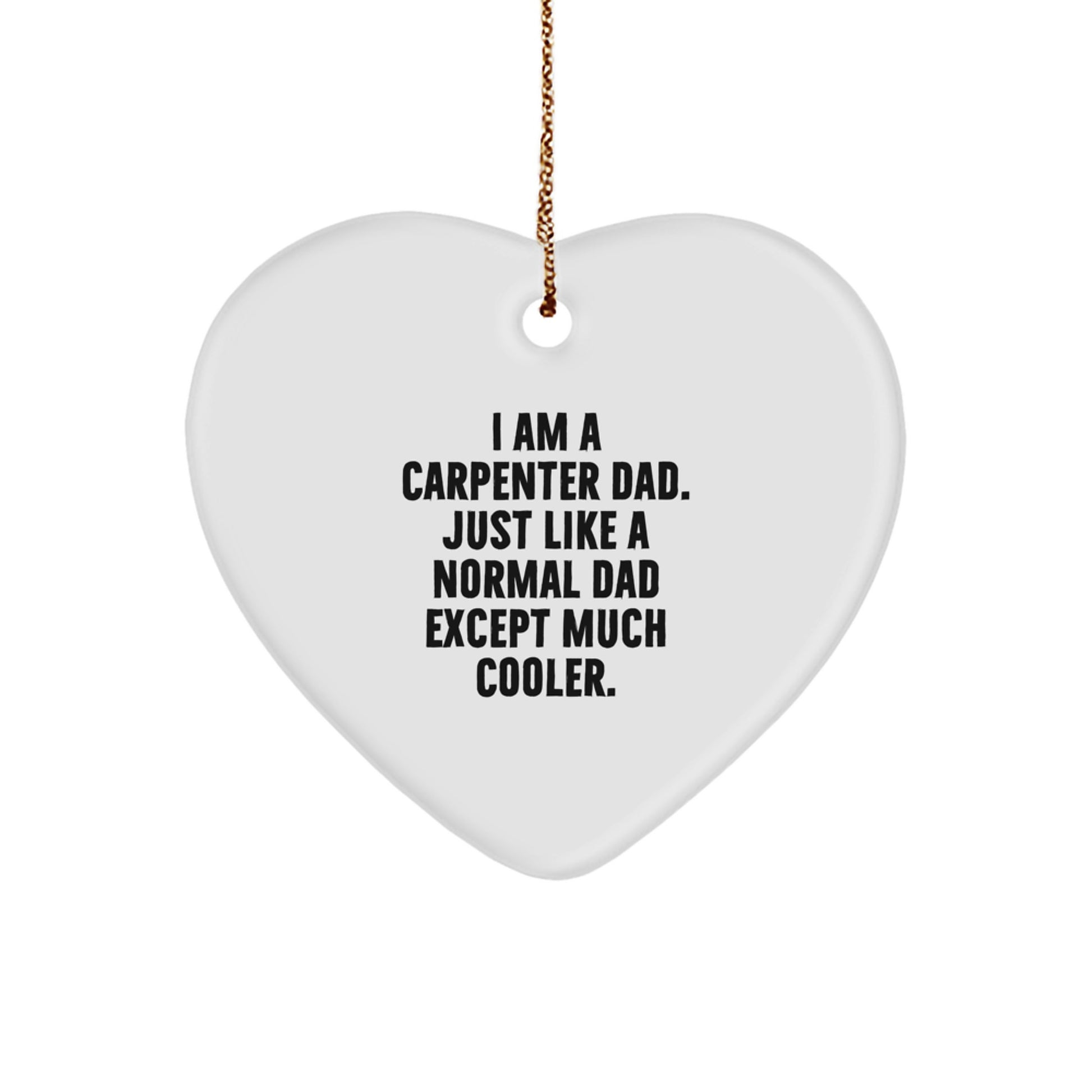 Funny Carpenter Gifts from Dad - 'I Am A Carpenter Dad' Heart Ornament for Christmas - Image 1