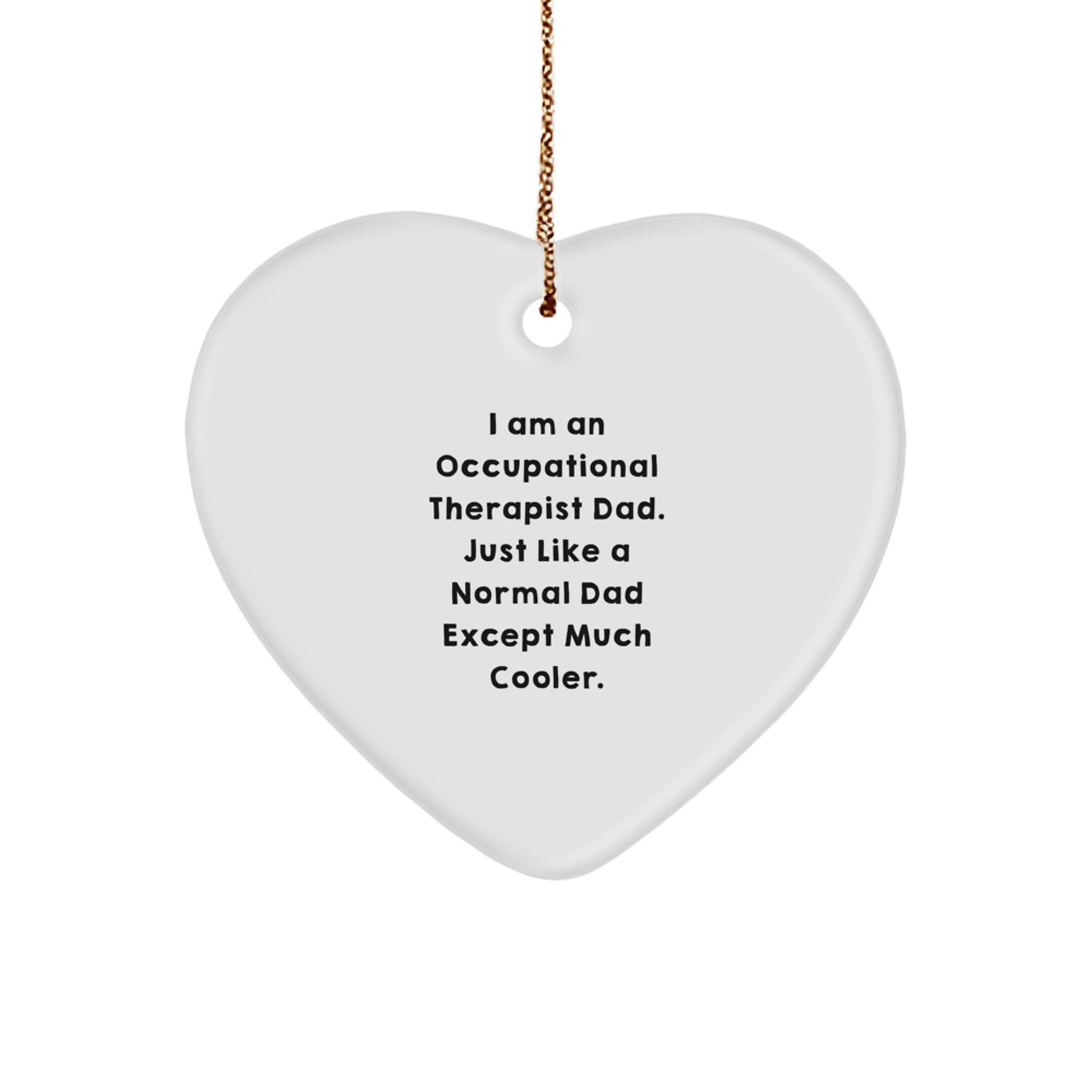 Occupational Therapist Gifts from Dads - I Am An Occupational Therapist Dad. Just Like A Normal Dad Except Much Cooler., Heart Ornament for Occupational Therapist, Christmas Unique Gifts - Image 1