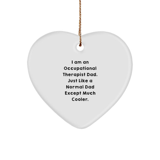 Occupational Therapist Gifts from Dads - I Am An Occupational Therapist Dad. Just Like A Normal Dad Except Much Cooler., Heart Ornament for Occupational Therapist, Christmas Unique Gifts - Image 1