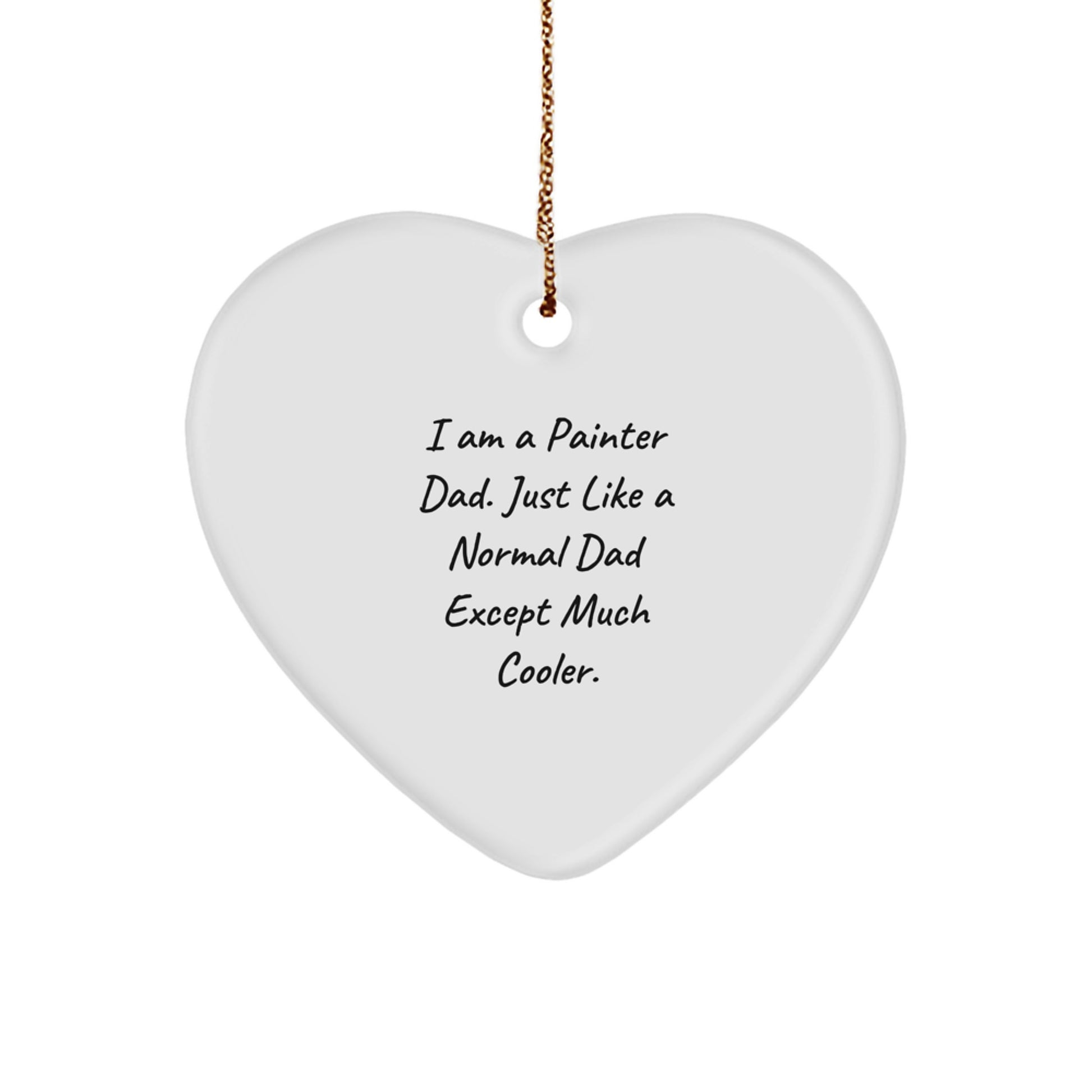Funny Painter Gifts from Dad, Heart Ornament for Christmas, 'I Am A Painter Dad' - Image 1