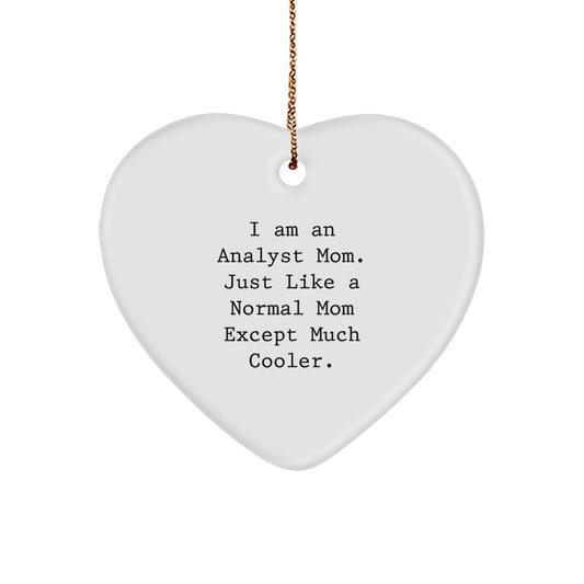 Gifts from Analyst Friends and Family - Heart Ornament for Mom - 'I Am An Analyst Mom. Just Like A Normal Mom Except Much Cooler.' Christmas Decoration - Image 1