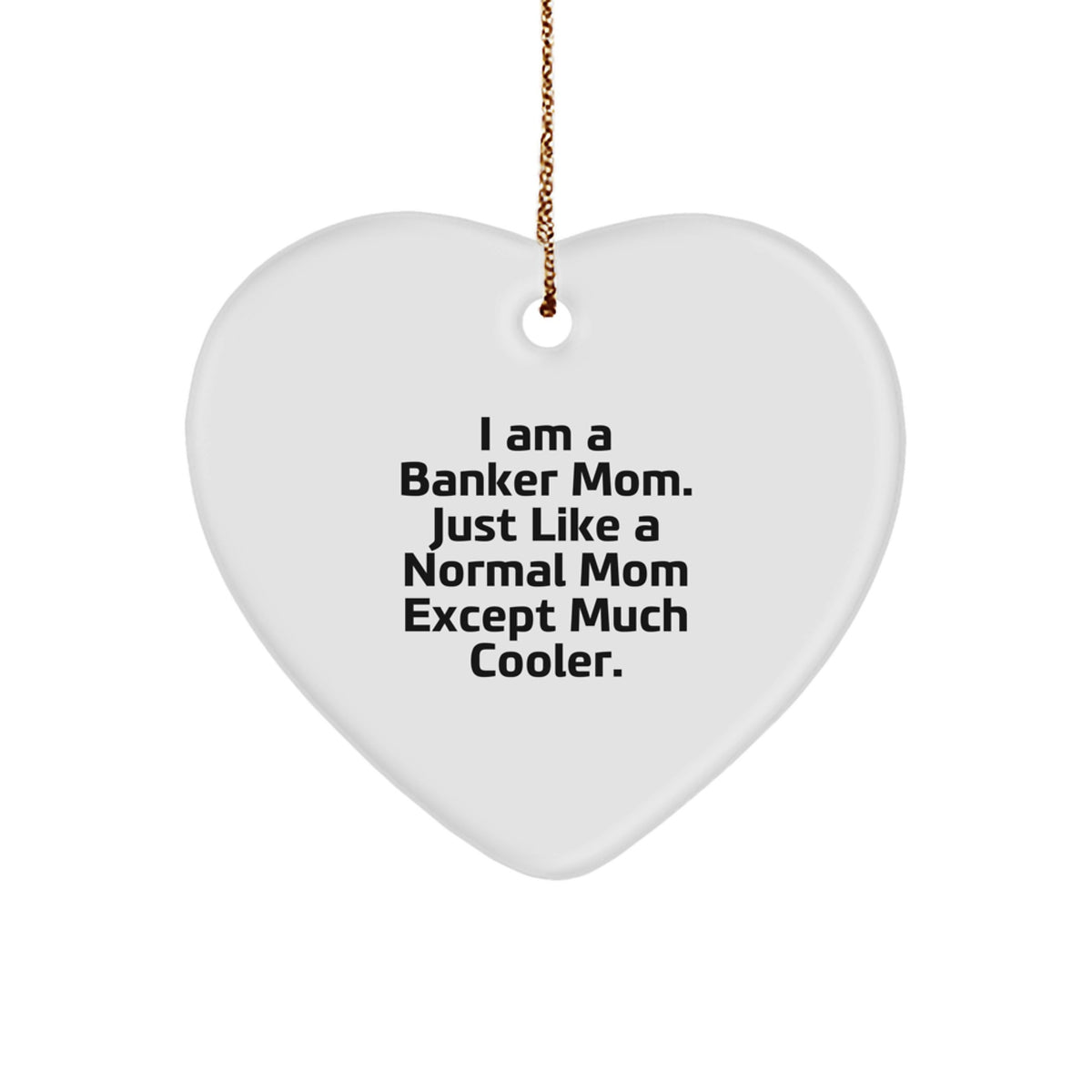 Witty Christmas Ornament Gift for Friends - I Am A Banker Mom, Just Much - Image 1