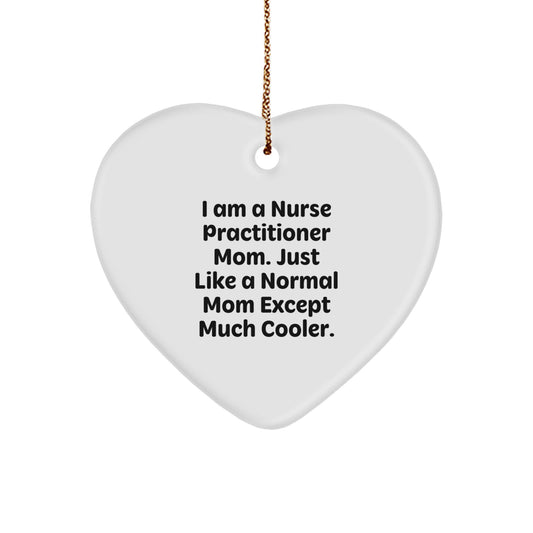 Nurse Practitioner Mom Gifts from Friends - Funny I Am A Nurse Practitioner Mom. Just Like A Normal Mom Except Much Cooler. Heart Ornament for Nurse Practitioner Christmas Unique Gifts - Image 1
