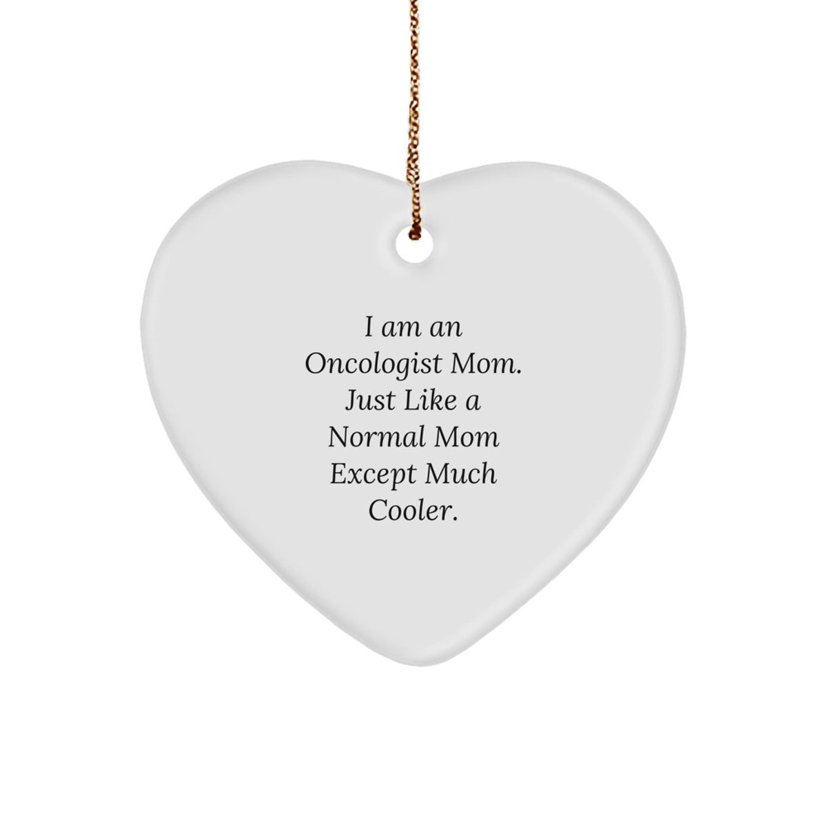 Heart Ornament Gift for Oncologist Mom - I Am An Oncologist Mom Just - Image 1