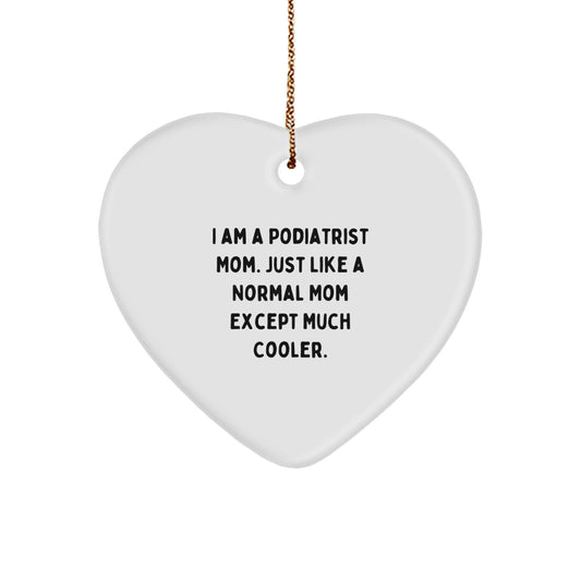 Gifts from Podiatrist Moms, Heart Ornament for Podiatrist Men, Women - 'I Am A Podiatrist Mom. Just Like A Normal Mom Except Much Cooler.' Funny Heart Shaped Ornament for Christmas Unique Gifts - Image 1