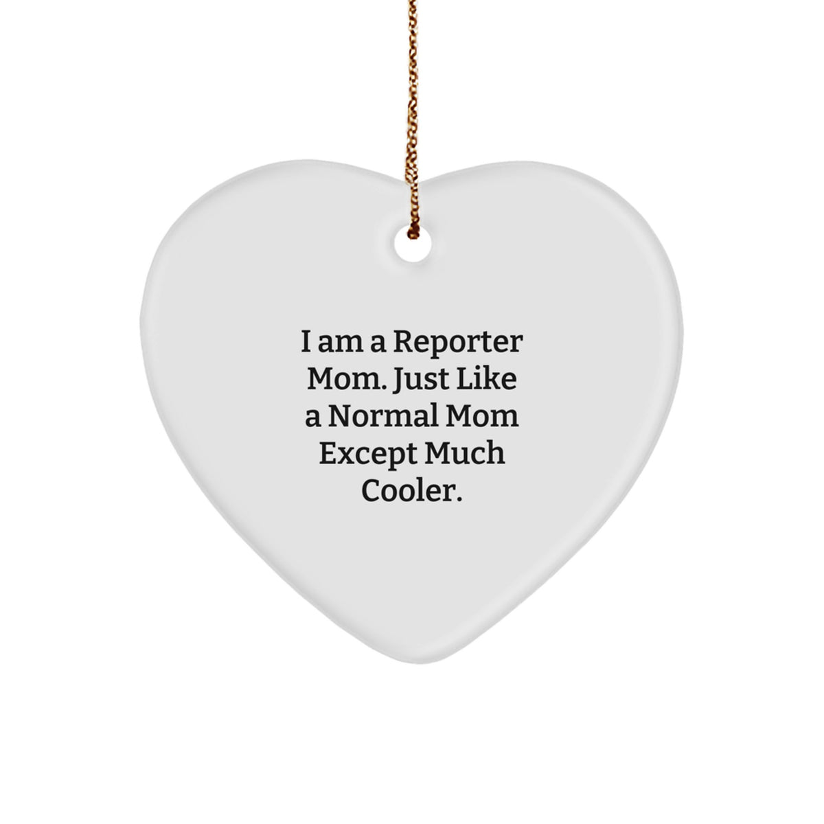 Reporter Heart Ornament Idea for Coworkers Gift Just Like a Normal Mom - Image 1