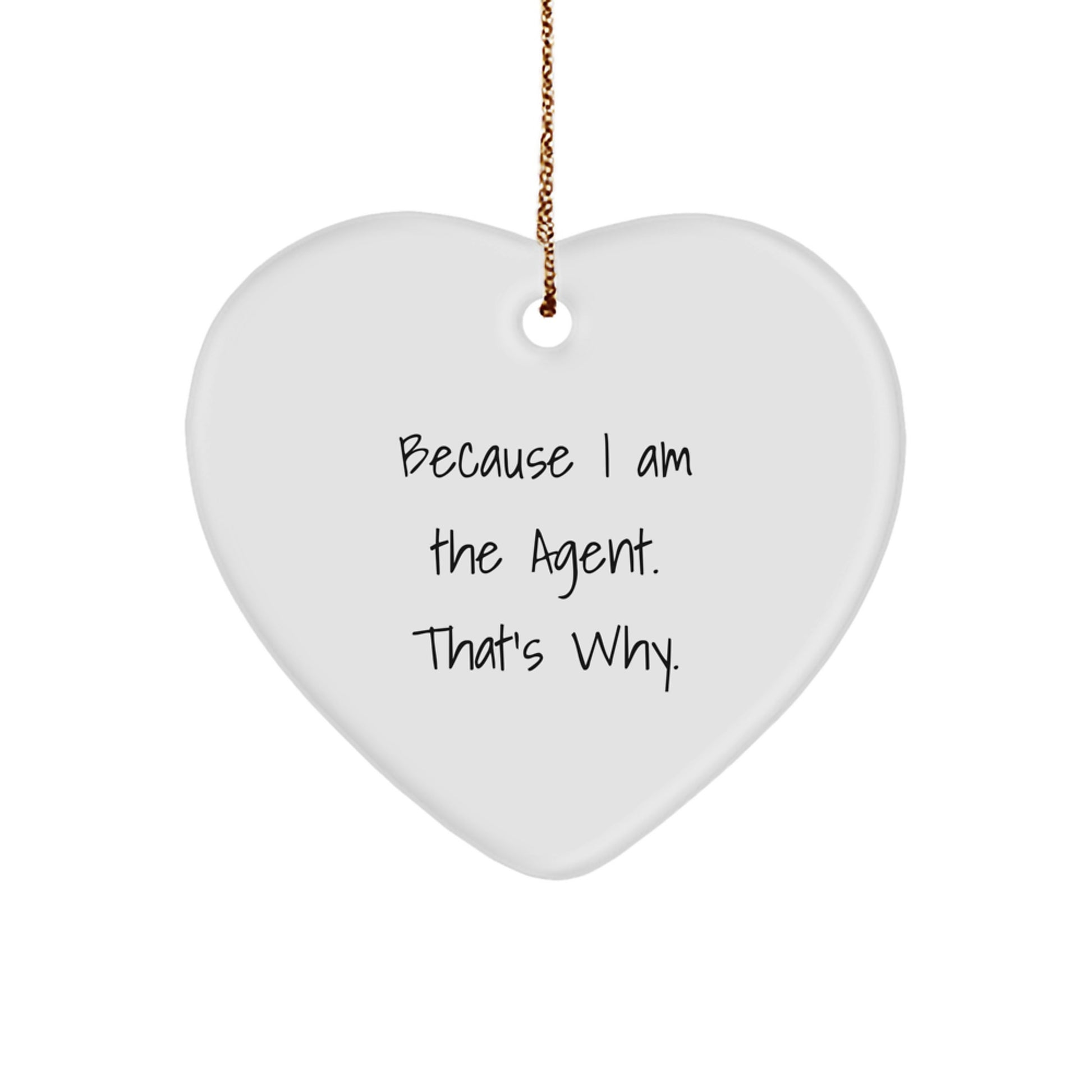 Agent Heart Ornament Gifts from Friends, Family, or Coworkers - Because I Am The Agent. That's Why. - Christmas Unique Agent Agent Heart - Image 1