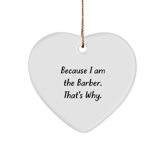 Funny Barber Gifts for Men - Heart Ornament with Quote 'Because I Am The Barber. That's Why.' - Christmas Unique Gifts from Friends - Image 1