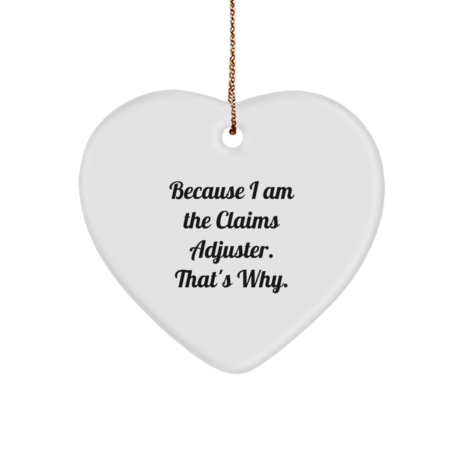 Funny Claims Adjuster Gifts from Friends, Heart Ornament for Claims Adjuster Men, Because I Am The Claims Adjuster That's Why Christmas Unique Gifts - Image 1