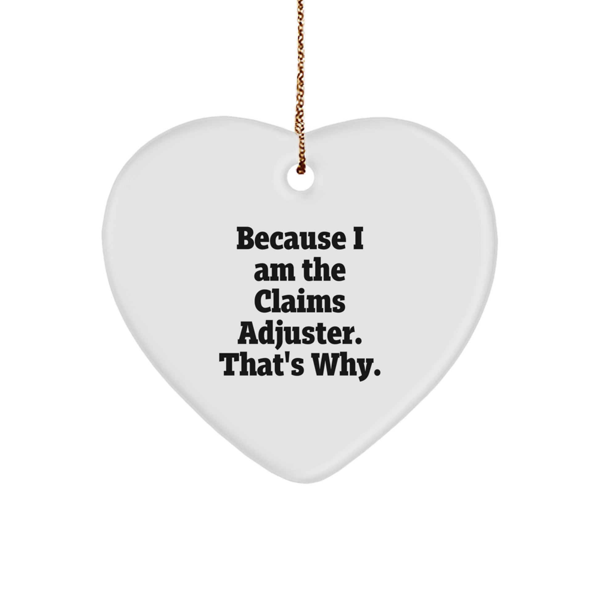 Funny Claims Adjuster Gifts for Men - Because I Am The Claims Adjuster. That's Why. Heart Ornament with Christmas Unique Gifts from Friends, Coworkers, Family - Image 1