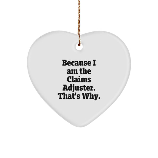 Funny Claims Adjuster Gifts for Men - Because I Am The Claims Adjuster. That's Why. Heart Ornament with Christmas Unique Gifts from Friends, Coworkers, Family - Image 1