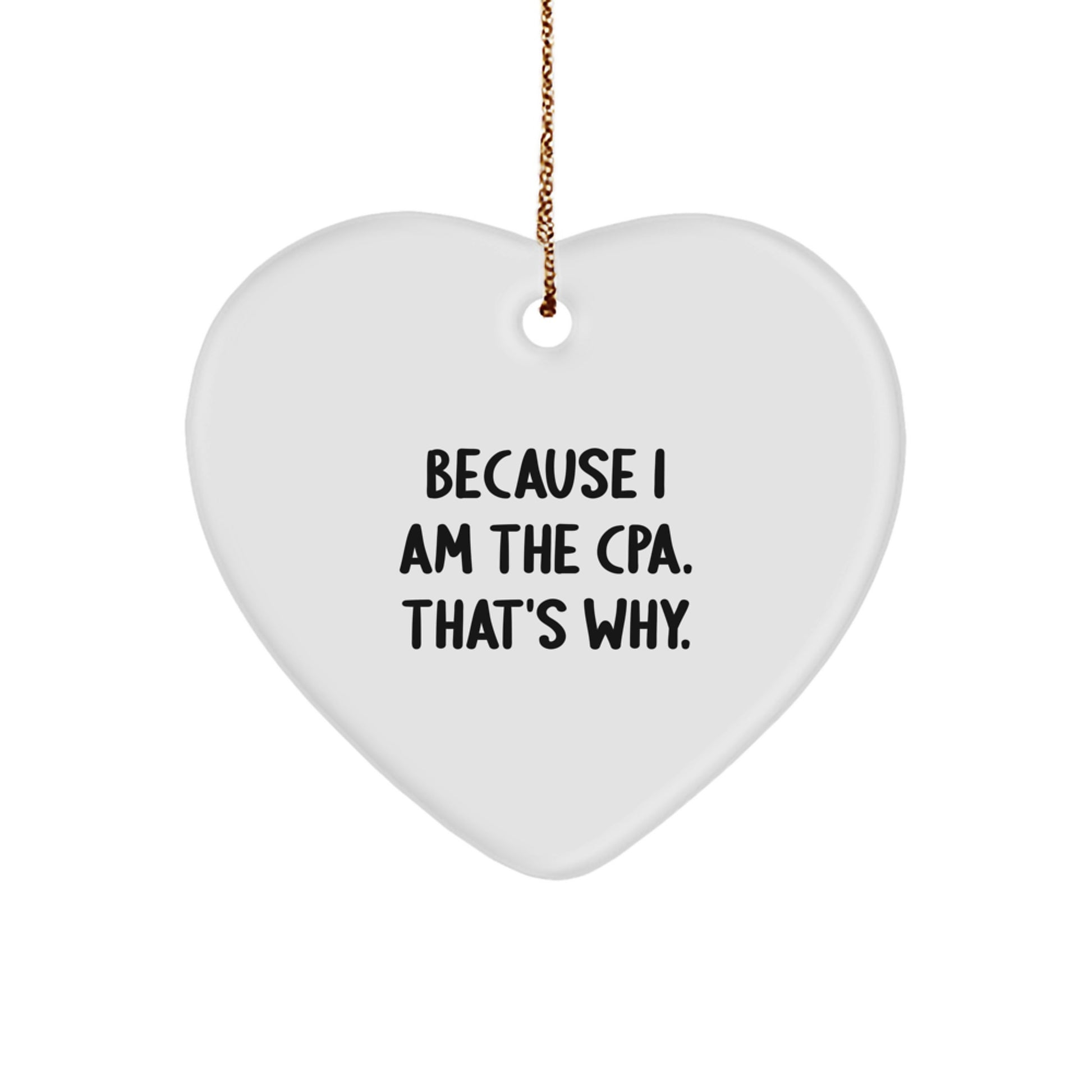 CPA Gifts for Men, 'Because I Am The Cpa. That's Why.' Funny Heart Ornament, Christmas Unique Gifts from Friends to Family - Image 1