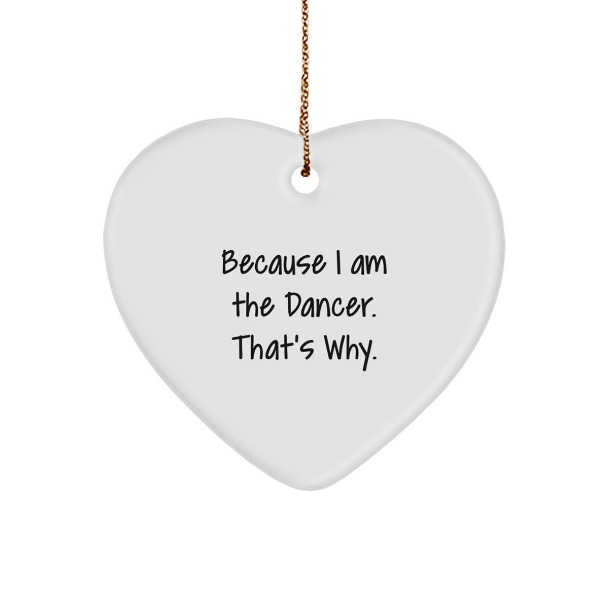 Witty Dancer Christmas Ornament Gift for Friends - Because I Am The - Image 1
