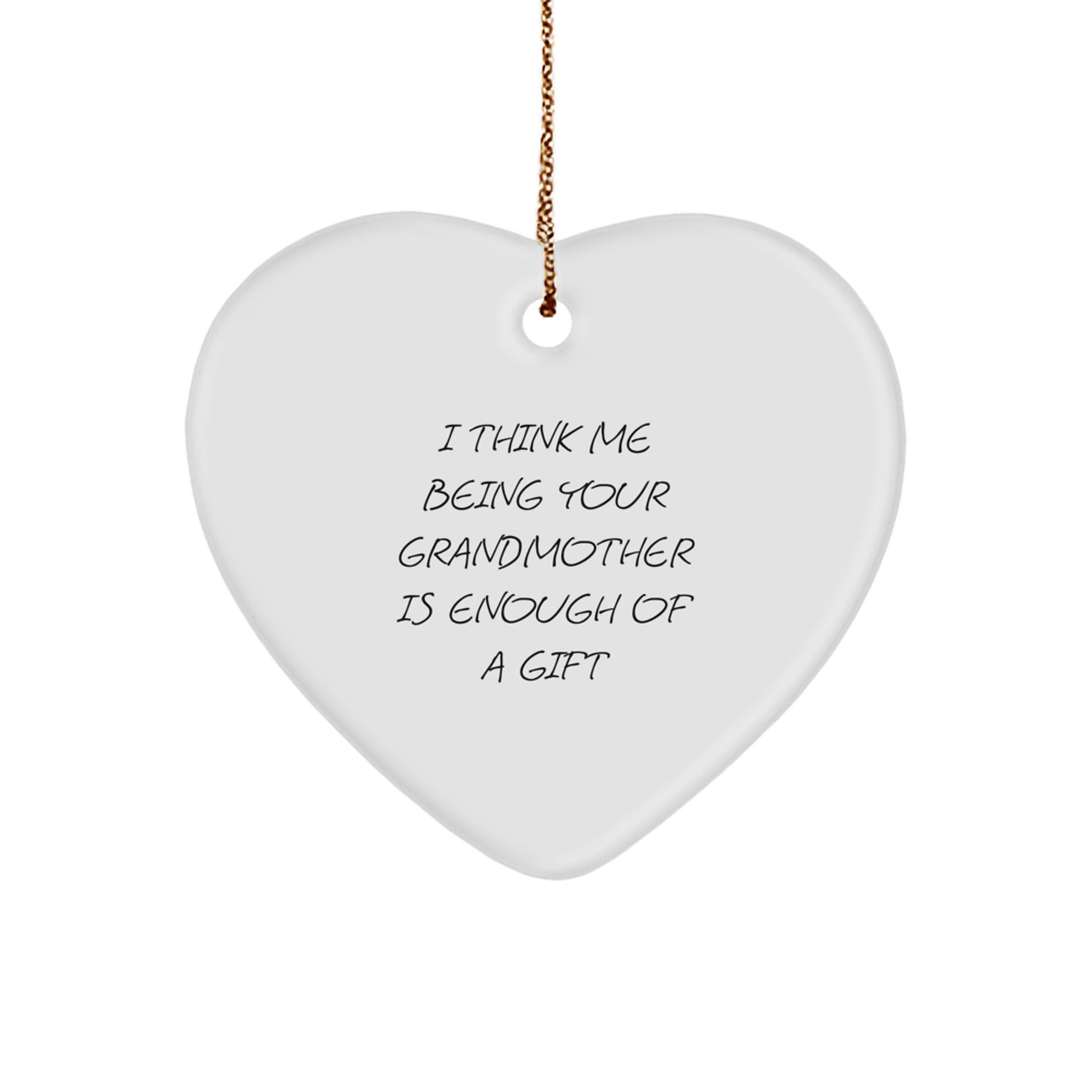 Funny Grandmother Gifts for Women, Heart Ornament - I Think Me Being Your Grandmother Is Enough Of A Gift - Christmas Unique Gifts from Family to Grandmother - Image 1