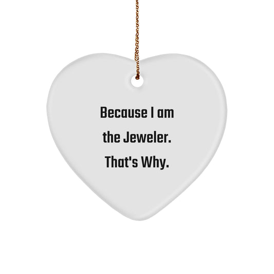 Jeweler Gifts from Friends and Family, Heart Ornament with Funny Quote Because I Am The Jeweler. That's Why., Christmas Unique Gifts - Image 1