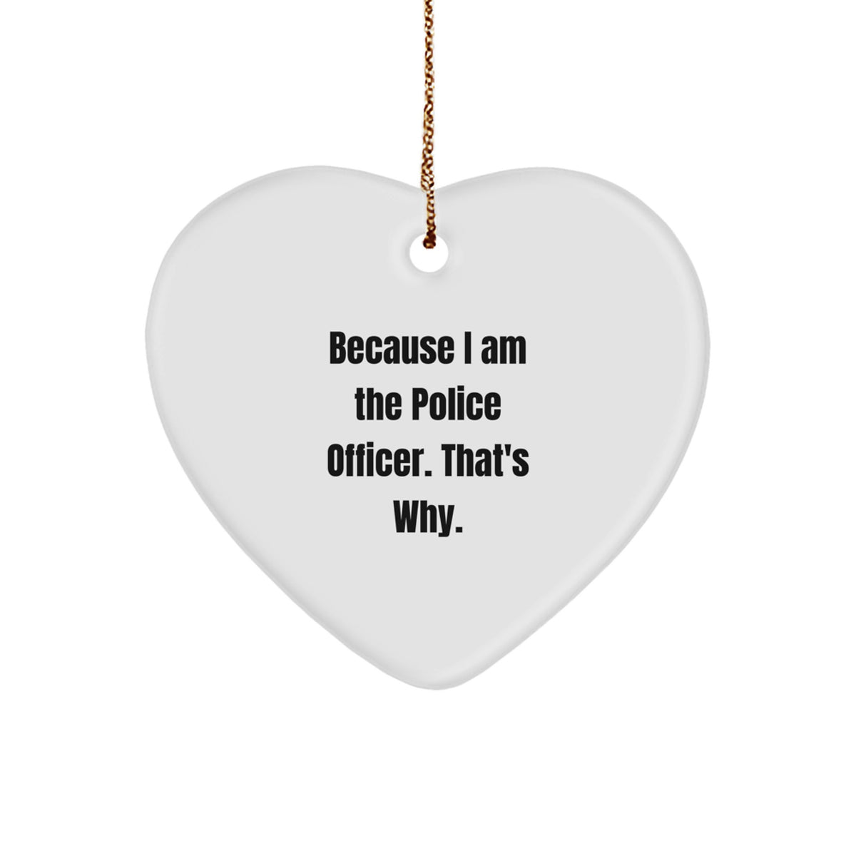 Christmas Gift Heart Ornament - Police Officer Quote, A Humorous Present - Image 1