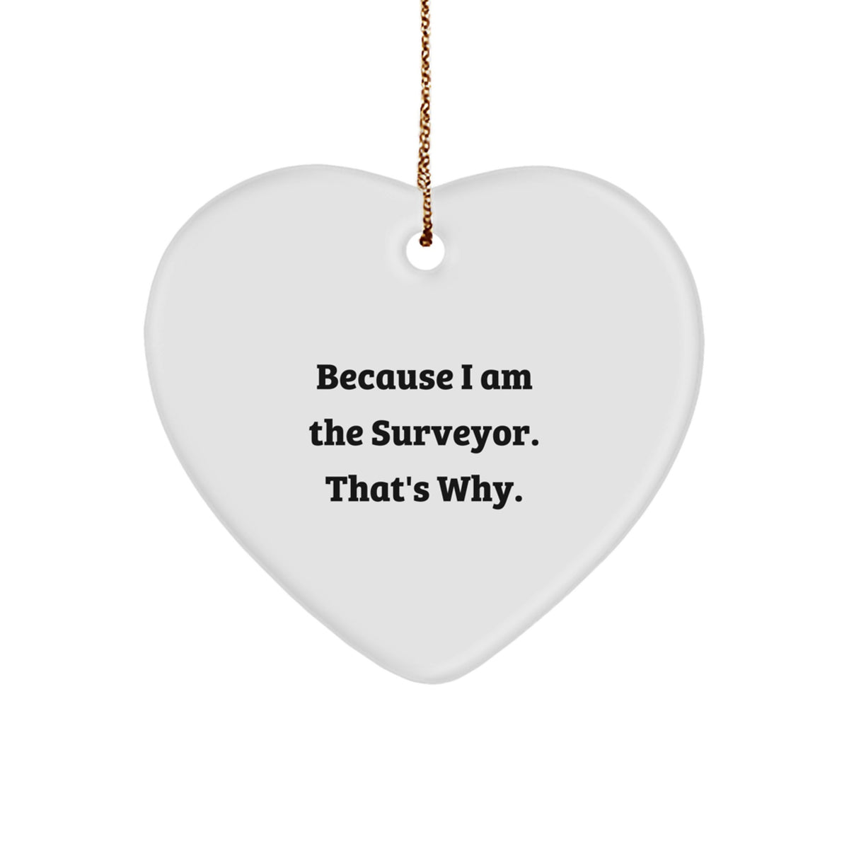 Witty Surveyor Christmas Ornament Gift - Because I Am The Surveyor. - Image 1