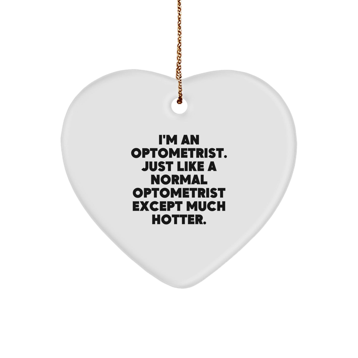 Funny Optometrist Gifts for Coworkers - Heart Ornament for Men and Women, I'm An Optometrist. Just Like A Normal Optometrist Except Much Hotter. Christmas Unique - Image 1