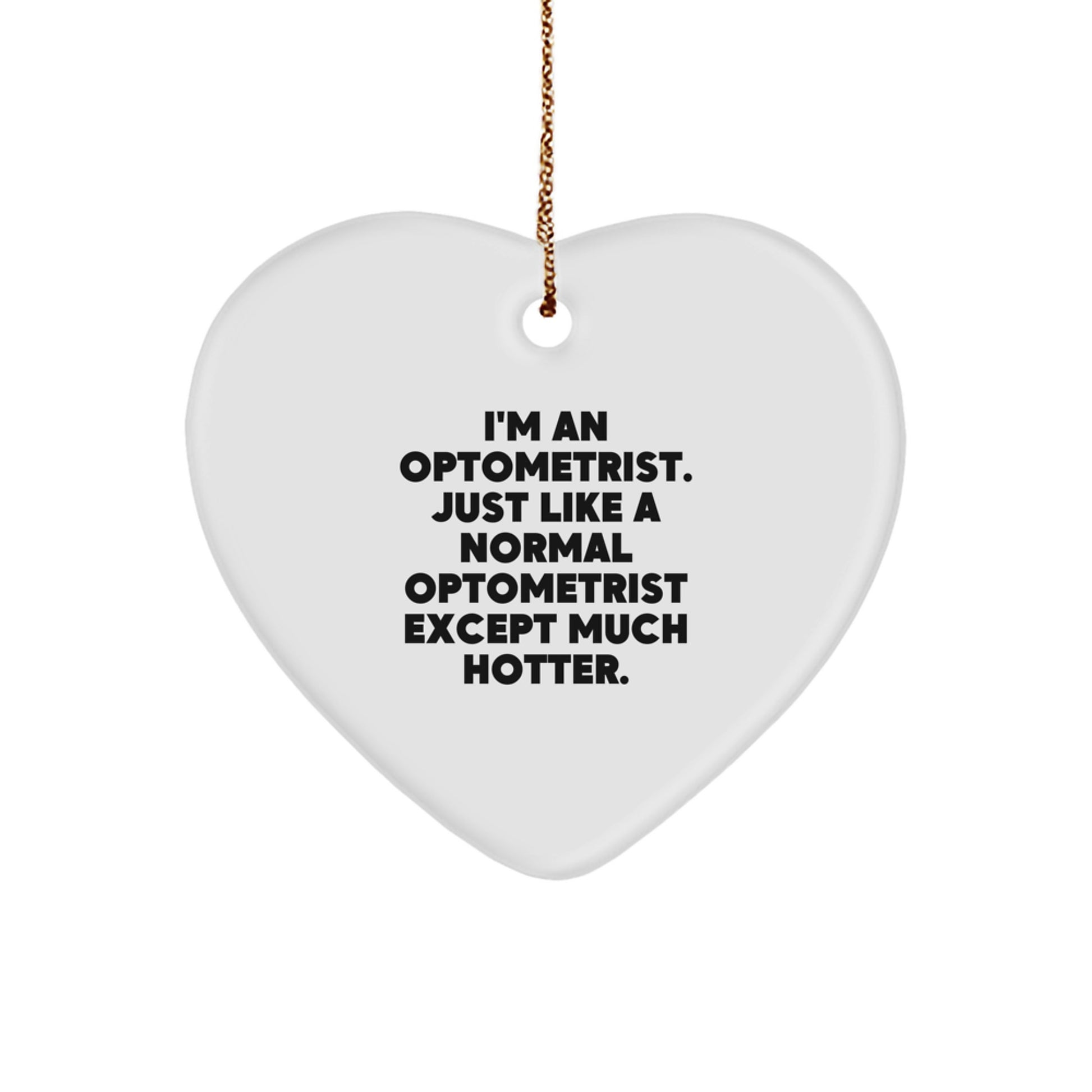 Funny Optometrist Gifts for Coworkers - Heart Ornament for Men and Women, I'm An Optometrist. Just Like A Normal Optometrist Except Much Hotter. Christmas Unique - Image 1