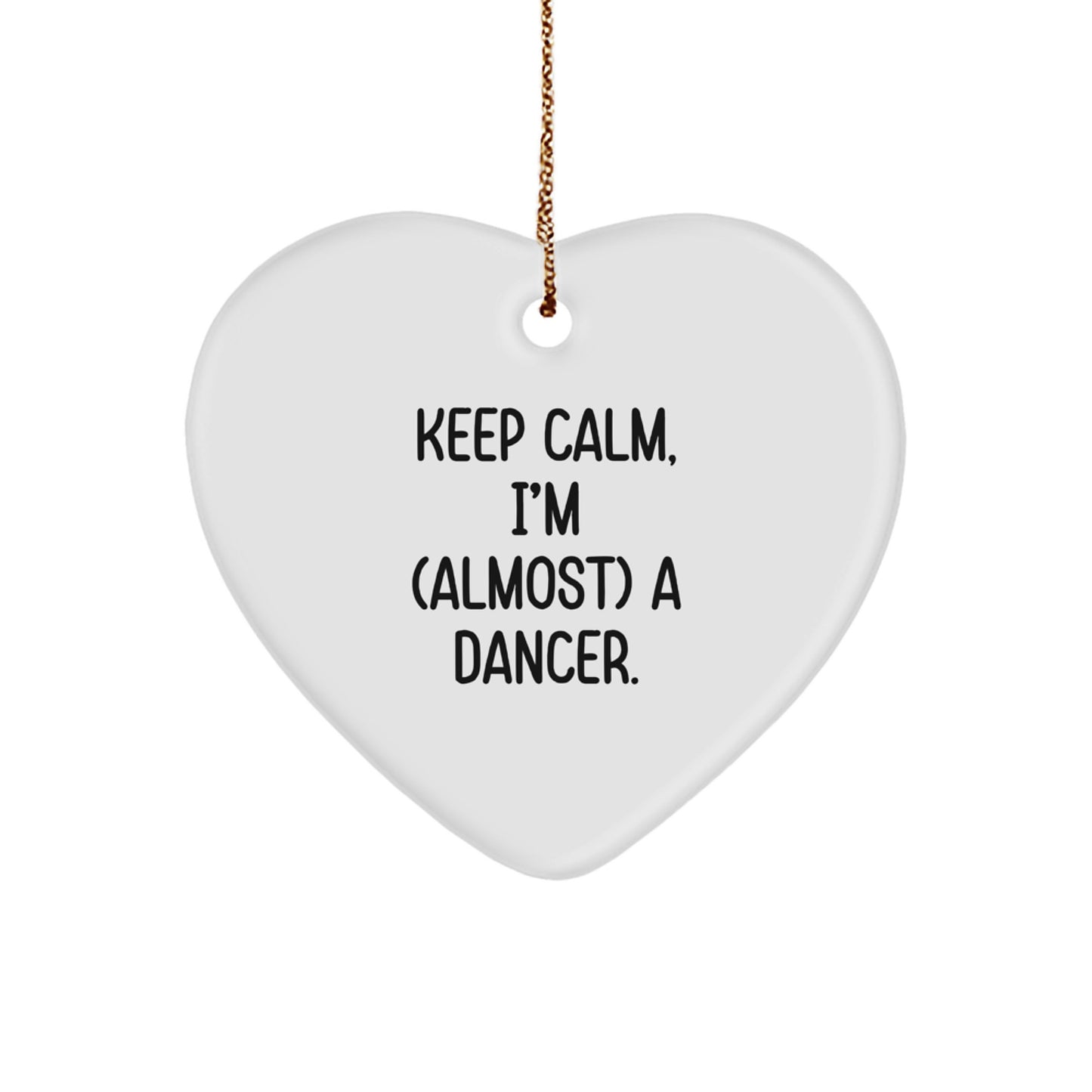 Funny Dancer Gifts from Men to Women, Heart Ornament for Dancers, Keep Calm I'm almost a Dancer Christmas Unique Gifts - Image 1