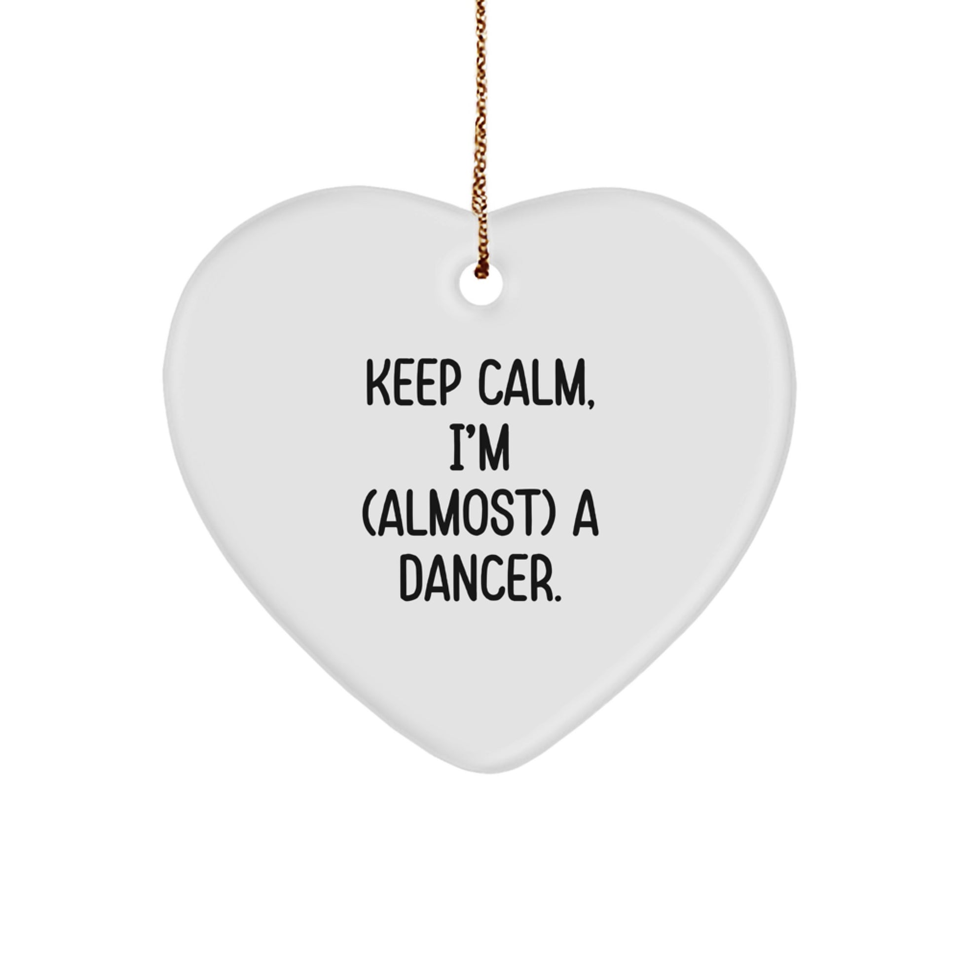 Funny Dancer Gifts from Men to Women, Heart Ornament for Dancers, Keep Calm I'm almost a Dancer Christmas Unique Gifts - Image 1